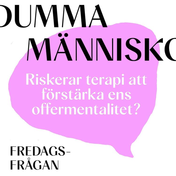 cover art for FREDAGSFRÅGAN: Riskerar terapi att förstärka ens offermentalitet?