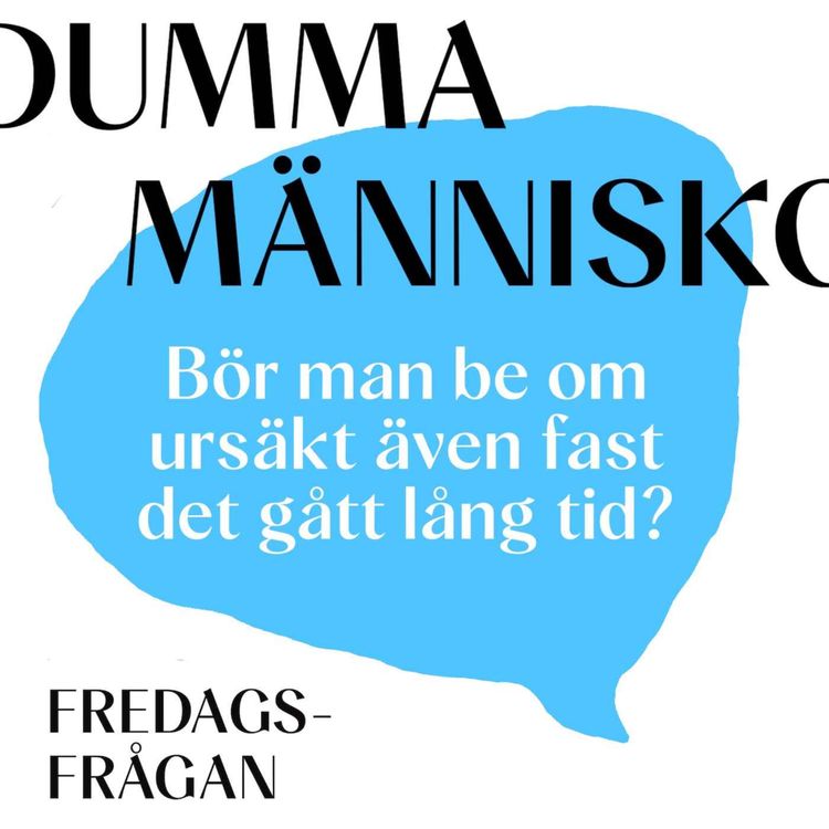 cover art for FREDAGSFRÅGAN: Bör man be om ursäkt även fast det gått lång tid?