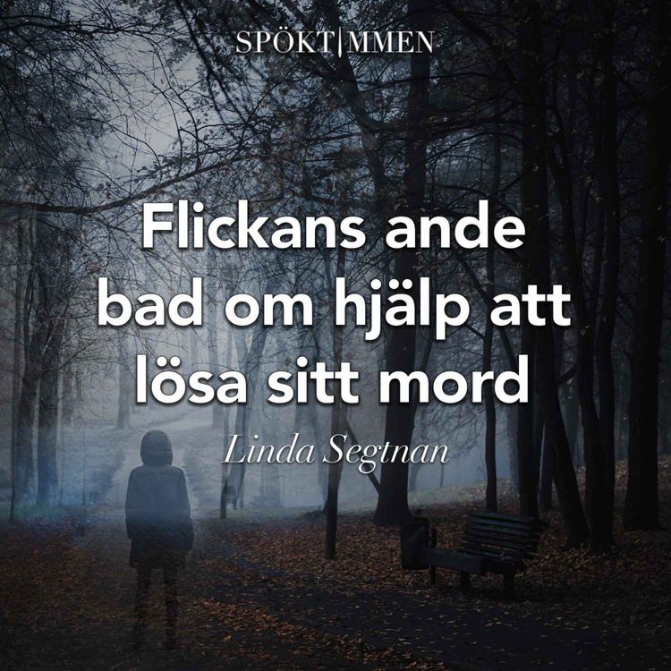 cover art for Flickans ande bad om hjälp att lösa sitt mord – med Linda Segtnan