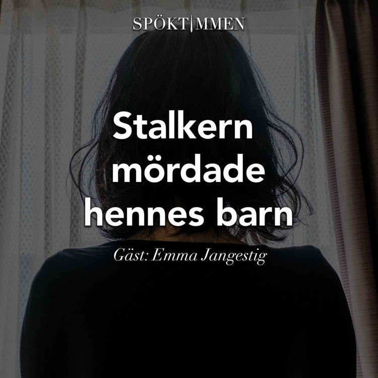 cover art for Stalkern mördade hennes barn – Gäst: Emma Jangestig