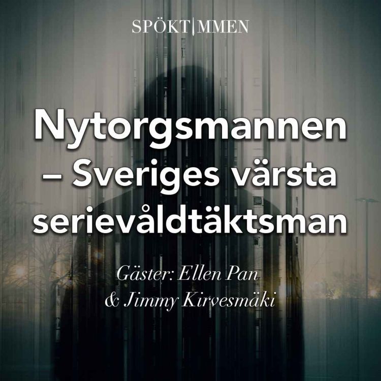 cover art for Nytorgsmannen, Sveriges värsta serievåldtäktsman, del 1 av 2 – Gäster: Ellen Pan & Jimmy Kirvesmäki