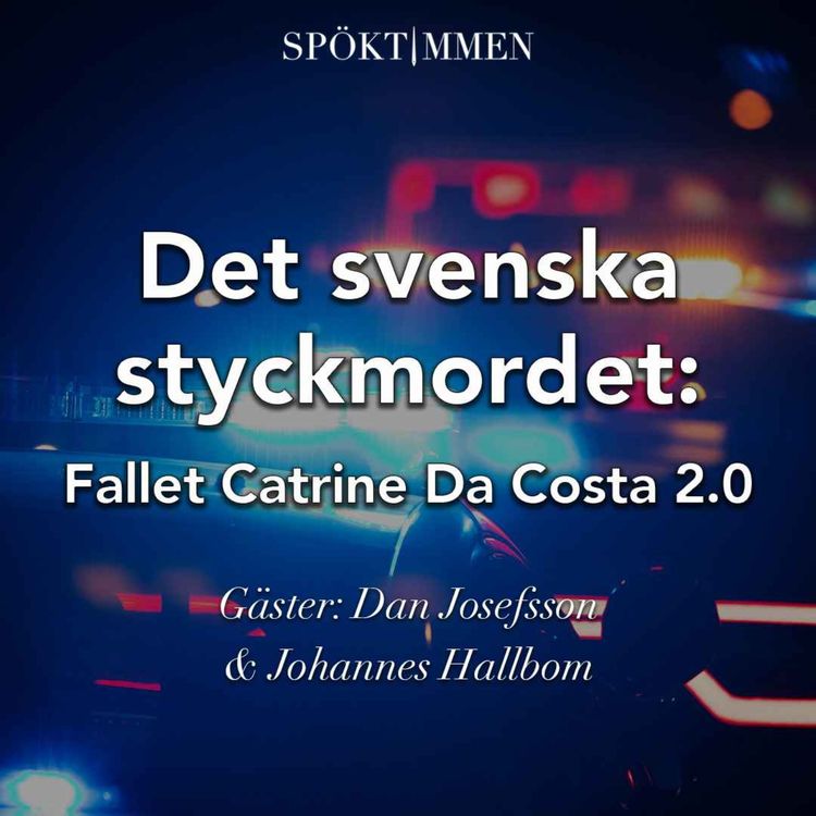 cover art for Det svenska styckmordet: Fallet Catrine da Costa 2.0, del 1 av 2 – Gäst: Dan Josefsson & Johannes Hallbom