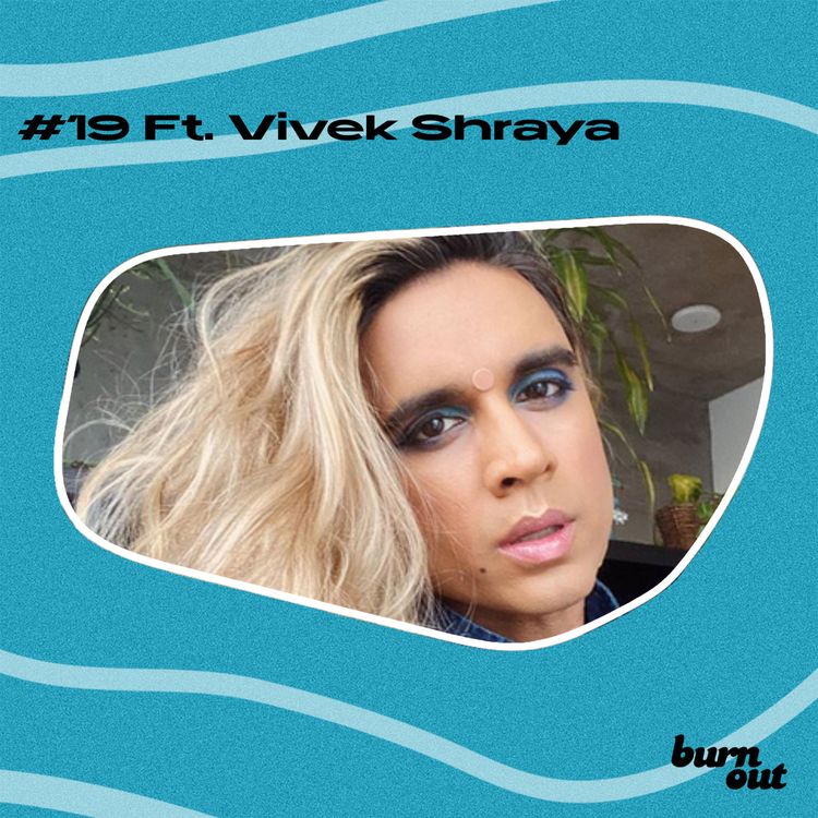 cover art for BURN OUT #019: FT. VIVEK SHRAYA