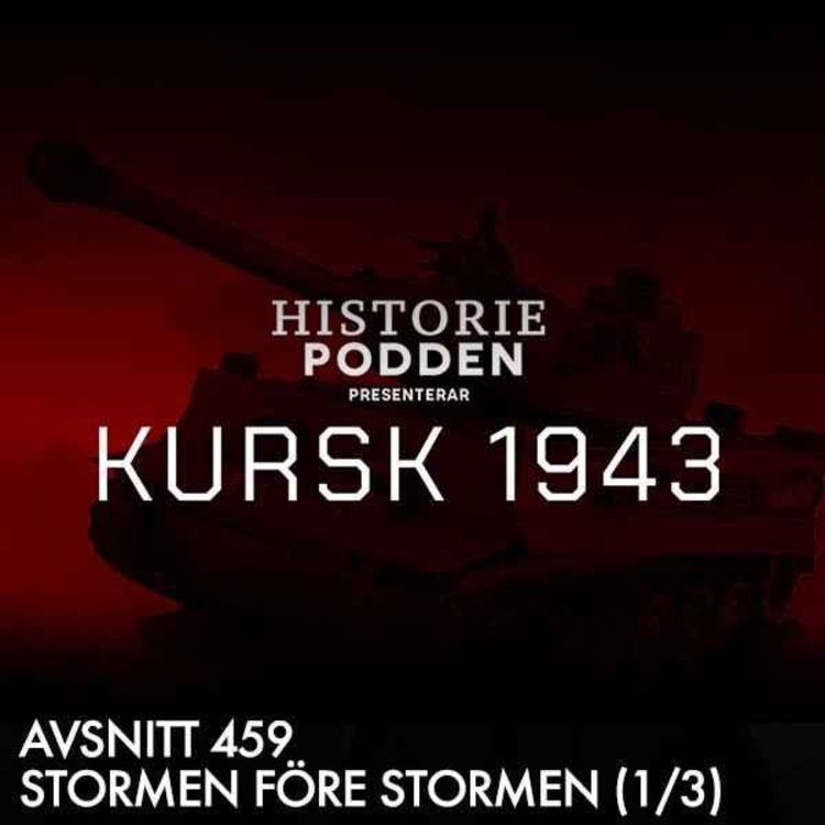 cover art for 459. Slaget om Kursk: Stormen före stormen (1/3)