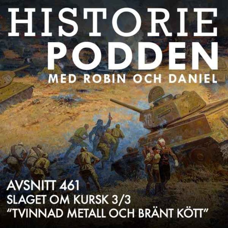 cover art for 461. Slaget om Kursk. "Tvinnad metall och bränt kött" (3/3)