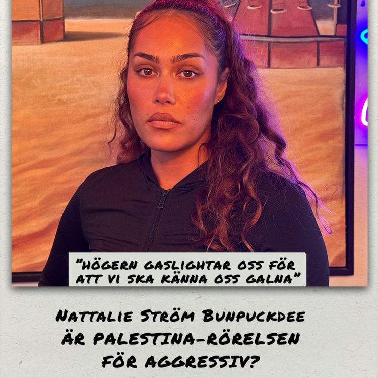 cover art for Nattalie Ström Bunpuckdee: Är Palestina-rörelsen för aggressiv