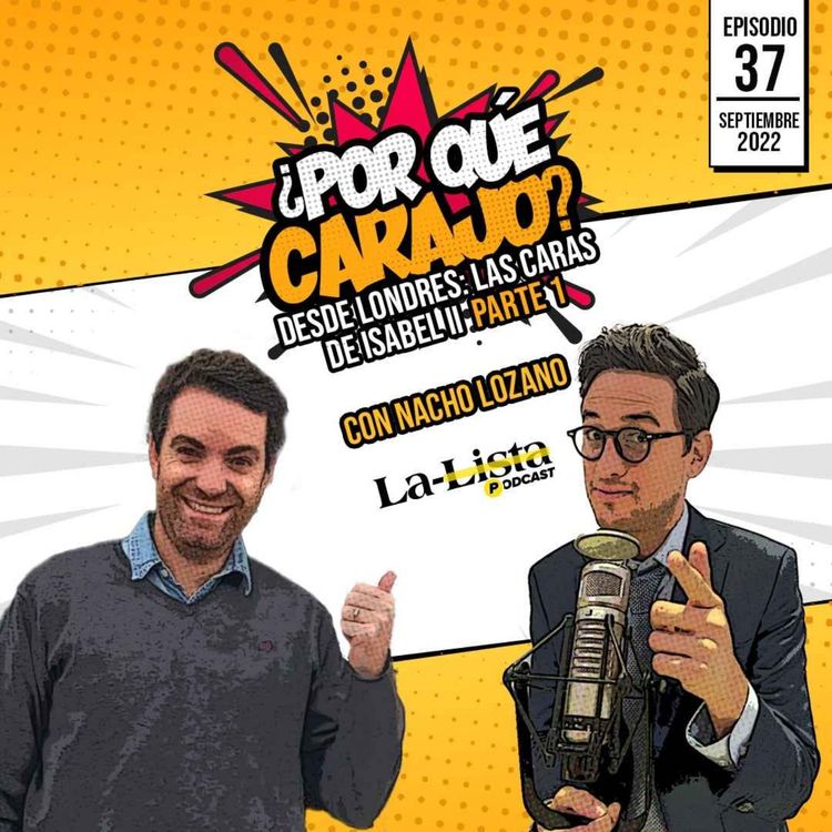 cover art for ¿Por qué Carajo? Desde Londres: Las caras de Isabel II Parte 1