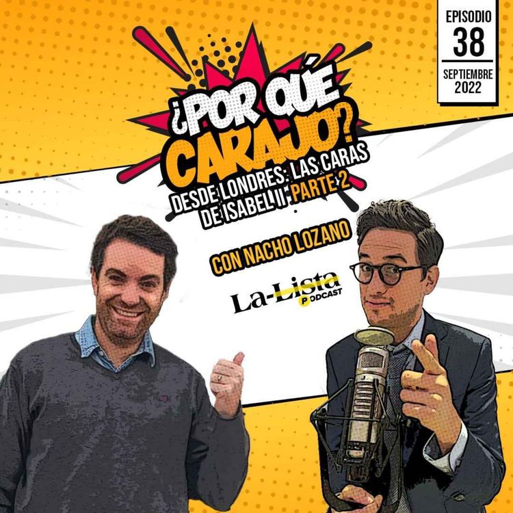 cover art for ¿Por qué Carajo? Desde Londres: Las caras de Isabel II Parte 2