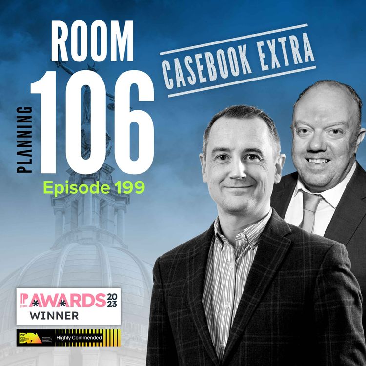 cover art for Ep199: Casebook Extra – the month’s key ministerial, inspectors’ and court decisions summarised