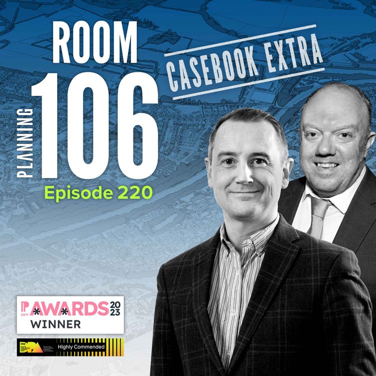 cover art for Ep220: Casebook Extra – the month’s key ministerial, inspectors’ and court decisions summarised