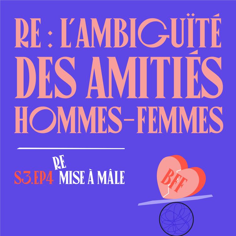 cover art for S03E04 - Re : L'ambiguïté des Amitiés Hommes-Femmes