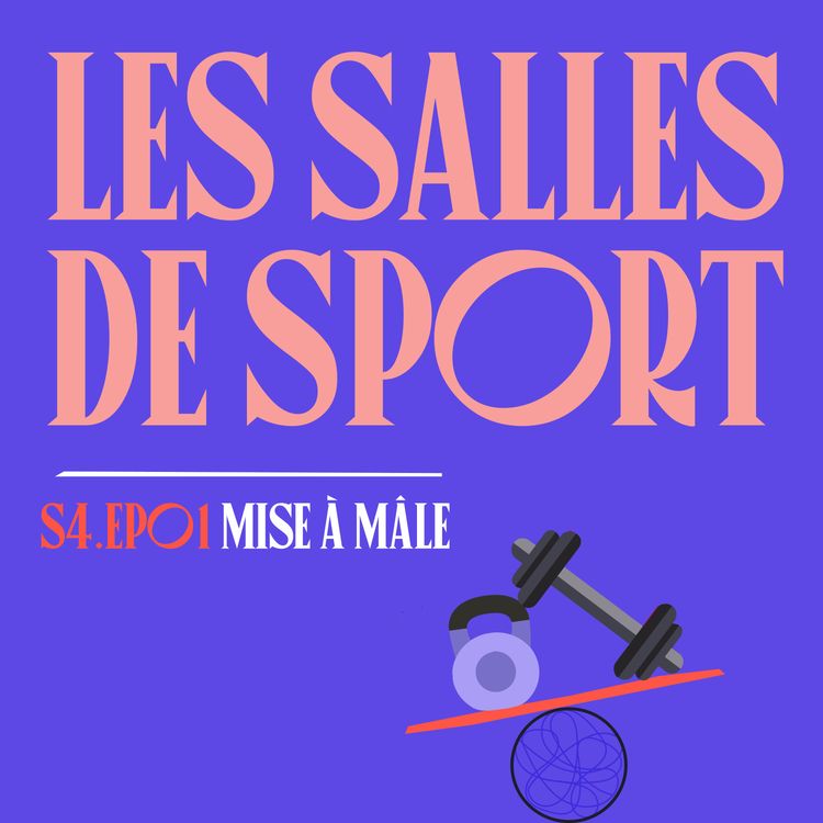 cover art for S04E01 - Masculinité dans les Salles de Sport