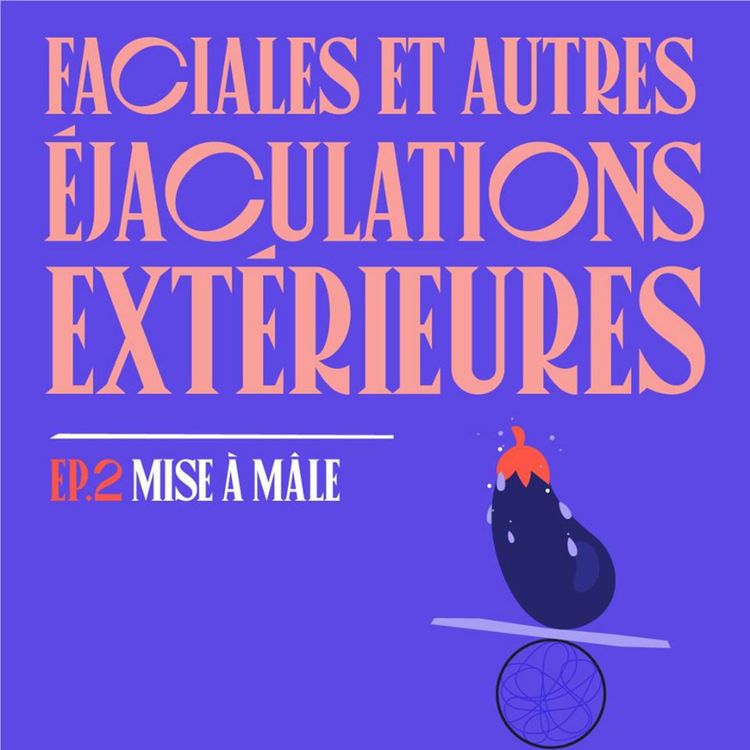 cover art for S01E02 - Faciales et autres éjaculations extérieures