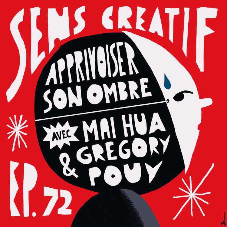 cover art for (#72) Apprivoiser son ombre pour développer sa créativité - avec MAI HUA et GRÉGORY POUY