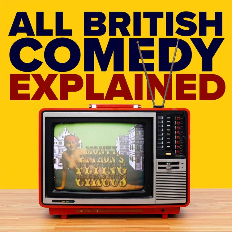 cover art for New podcast - All British Comedy Explained