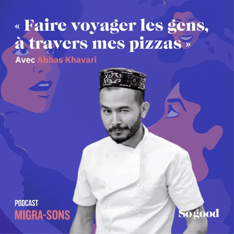 cover art for Episode 3 : Abbas Khavari : « Faire voyager les gens, à travers mes pizzas »