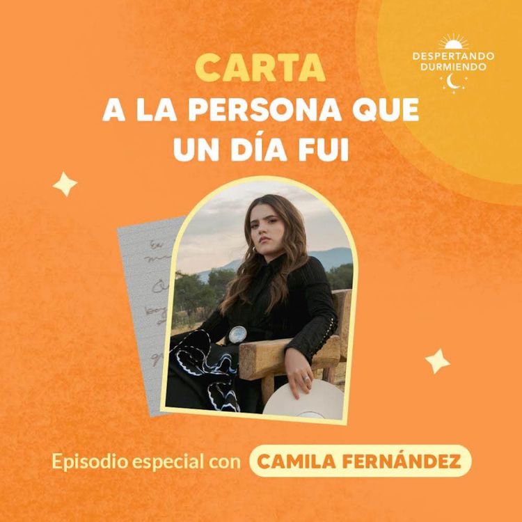 cover art for Carta a la persona que un día fui - Episodio especial con Camila Fernández - Día 96 Año 3 