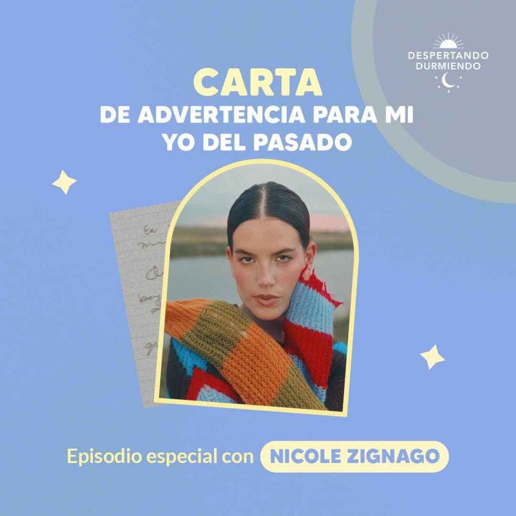 cover art for Carta de advertencia para mi yo del pasado - Episodio especial Nicole Zignago - Día 117 Año 3
