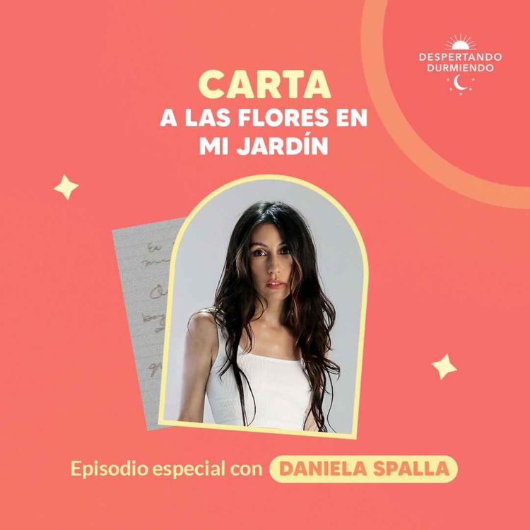 cover art for Carta a las flores en mi jardín - Episodio especial Daniela Spalla - Día 160 Año 3 