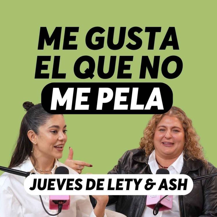 cover art for El miedo al rechazo que está saboteando tu dating | Jueves Lety & Ash | Episodio 637