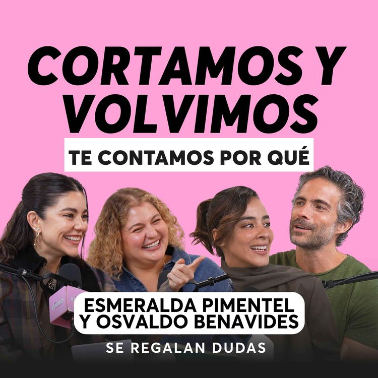 cover art for ¿Vale la pena regresar con mi ex? Una historia de amor real | Esmeralda Pimentel y Osvaldo Benavides | Episodio 640