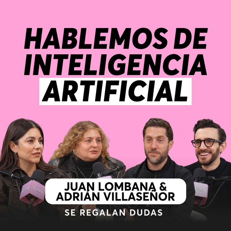 cover art for Inteligencia artificial: ¿qué está cambiando realmente? | Juan Lombana y Adrián Villaseñor | Episodio 642