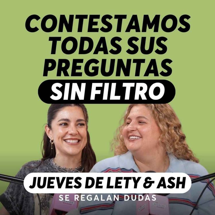 cover art for Preguntas sin filtro: amor, exes y todo lo que no siempre contamos | Jueves de Lety & Ash | Episodio 643