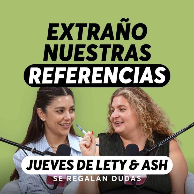 cover art for El idioma compartido que pierdes cuando alguien se va | Jueves de Lety & Ash | Episodio 651