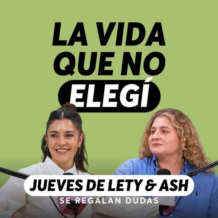 cover art for El duelo de la vida que no elegiste | Jueves de Lety & Ash | Episodio 653