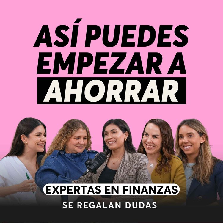 cover art for Lo que nadie nos enseñó sobre dinero | Expertas en finanzas personales | Episodio 662