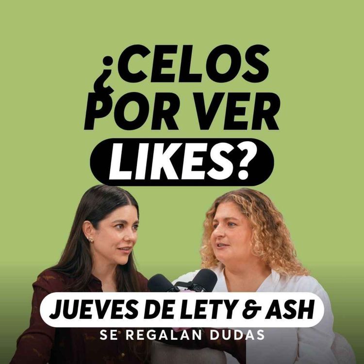 cover art for Mi pareja le da likes a otras personas... ¿debería importarme? | Jueves de Lety & Ash | Episodio 667