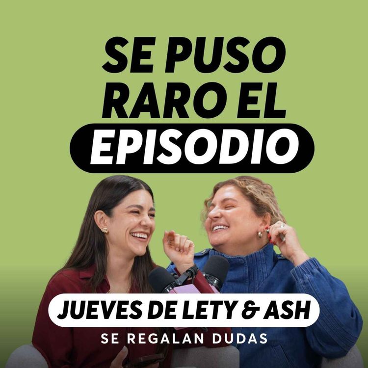 cover art for Green flags que amamos y Red flags que no podemos ignorar | Jueves de Lety & Ash | Episodio 671