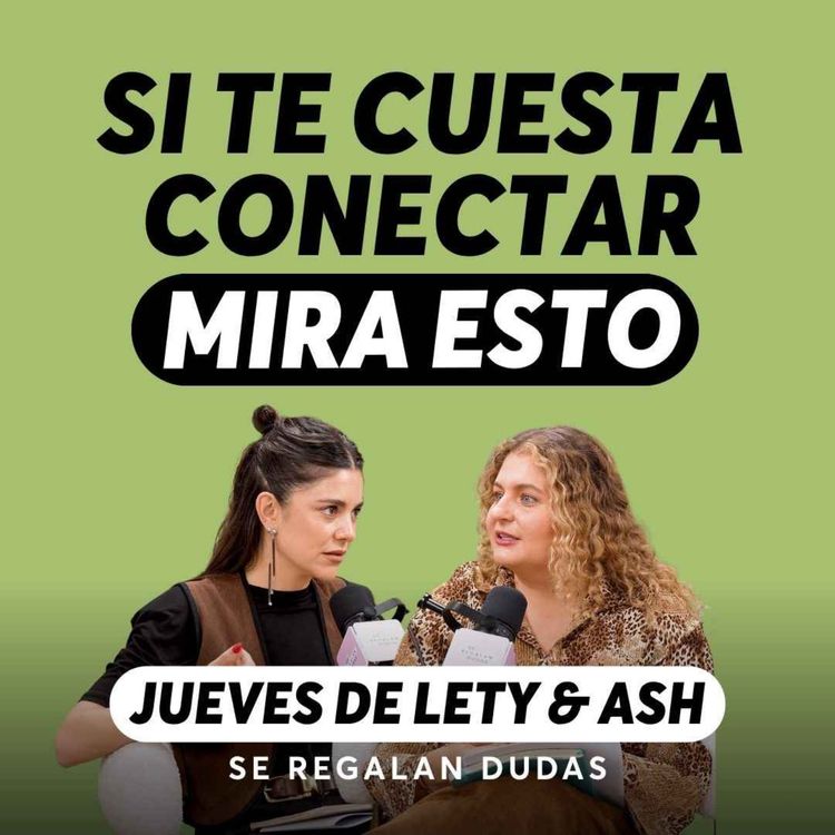 cover art for ¿Por qué nos sentimos tan solas si tenemos tantos amigos? | Jueves de Lety & Ash | Episodio 675