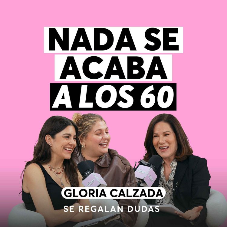 cover art for Gloria Calzada: cómo perderle el miedo a envejecer | Episodio 680