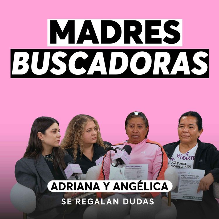cover art for Madres buscadoras: qué significa buscar a un hijo desaparecido | Episodio 686