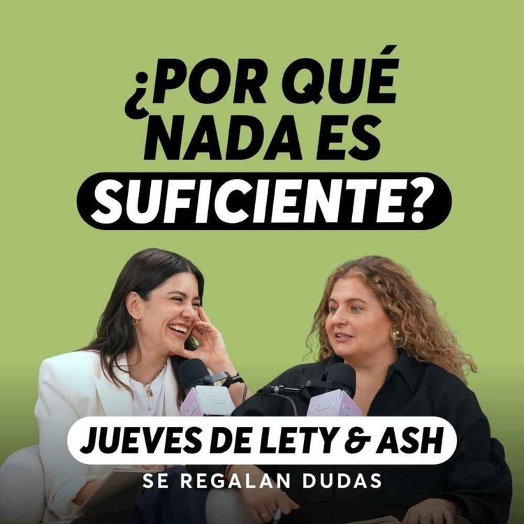 cover art for ¿Y si dejas de buscar tu mejor versión? | Jueves de Lety & Ash | Episodio 687