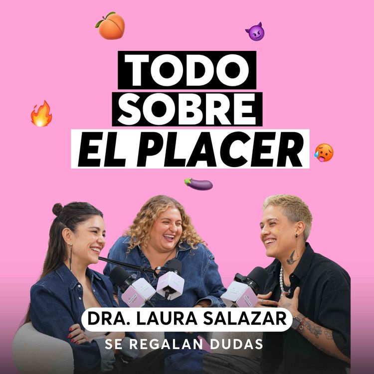 cover art for Lo que nadie nos explicó sobre el sexo, nuestro cuerpo y el placer. | Dra. Laura Salazar | Episodio 690