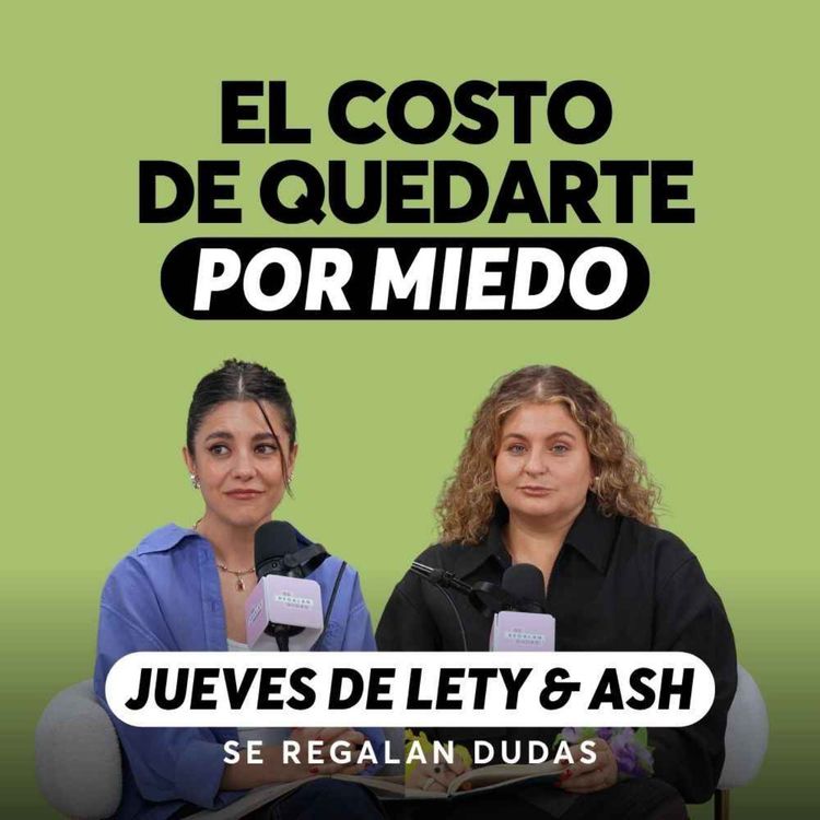 cover art for ¿Cómo saber cuándo es momento de irte? | Jueves de Lety & Ash | Episodio 691