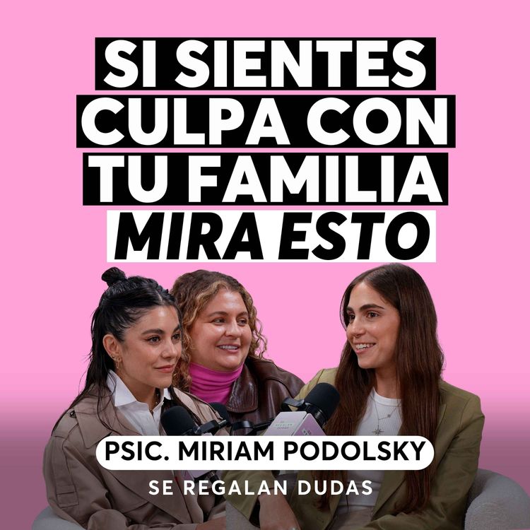 cover art for Psicóloga explica cómo romper con roles familiares que ya no te hacen bien | Miriam Podolsky | Episodio 694