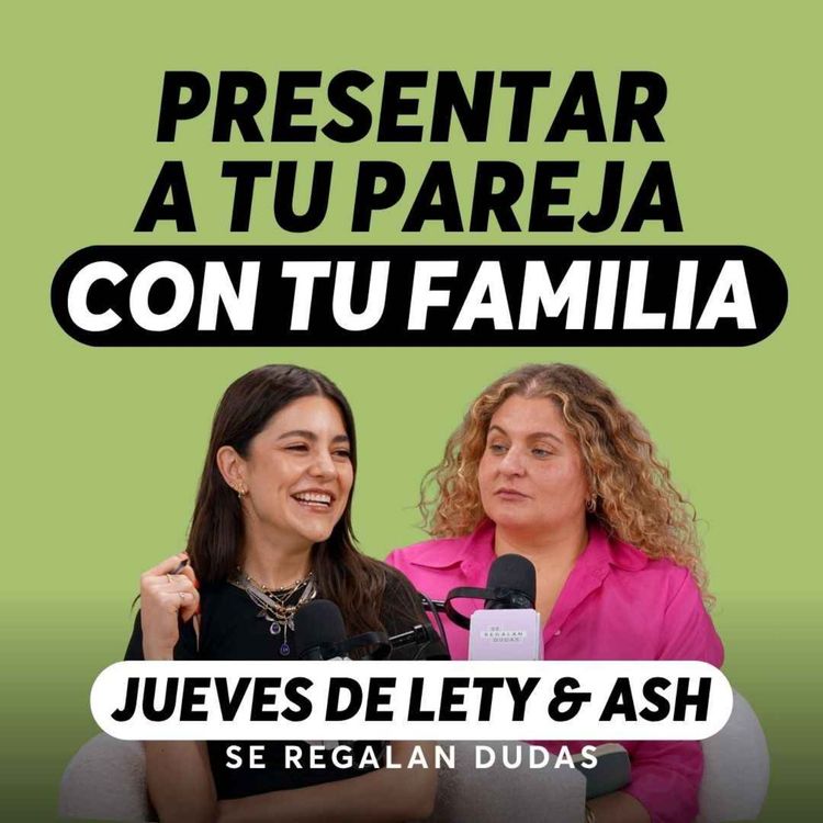cover art for ¿Cuándo es momento de presentar a tu pareja?| Jueves de Lety & Ash | Episodio 701