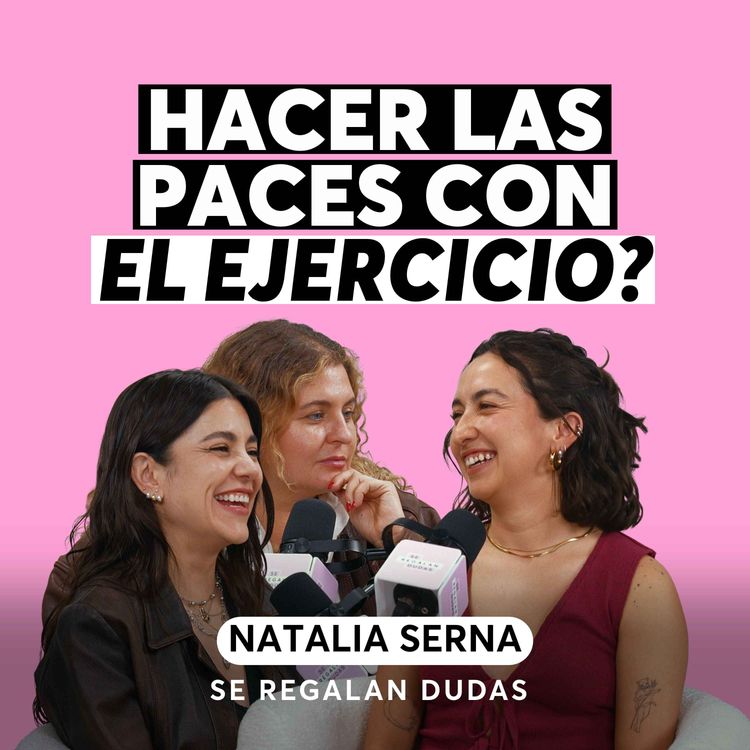 cover art for Cómo reconciliarte con el ejercicio (y con tu cuerpo) | Natalia Serna | Episodio 704