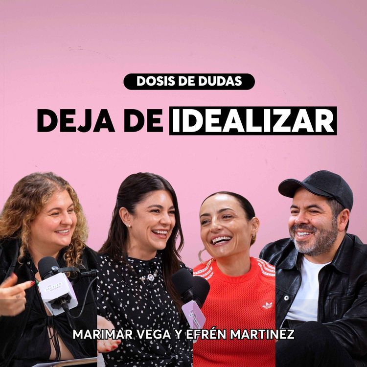 cover art for Idealizamos tanto el amor que ya nada es suficiente | Efrén Martínez y Marimar Vega