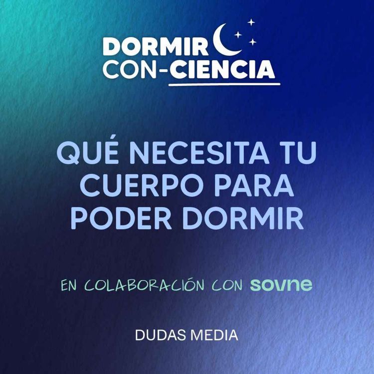 cover art for Qué necesita tu cuerpo para poder dormir | Dormir Con-Ciencia