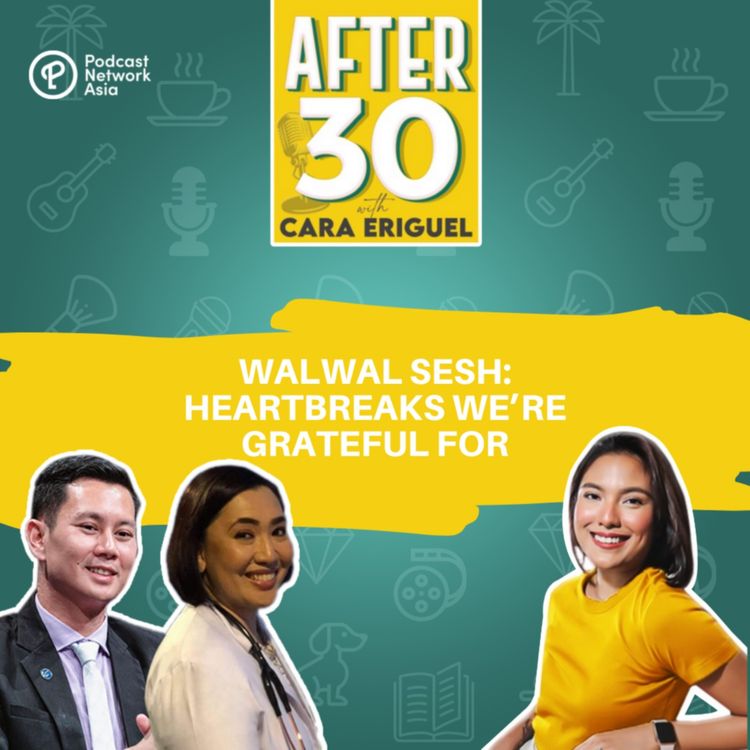 cover art for #83 After 30 Walwal Sesh: Heartbreaks We’re Grateful For