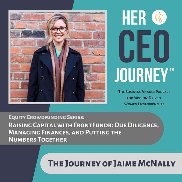 cover art for Raising Capital with FrontFundr: Due Diligence, Managing Finances, and Putting the Numbers Together - The Journey of Jaime McNally (Equity Crowdfunding Series)
