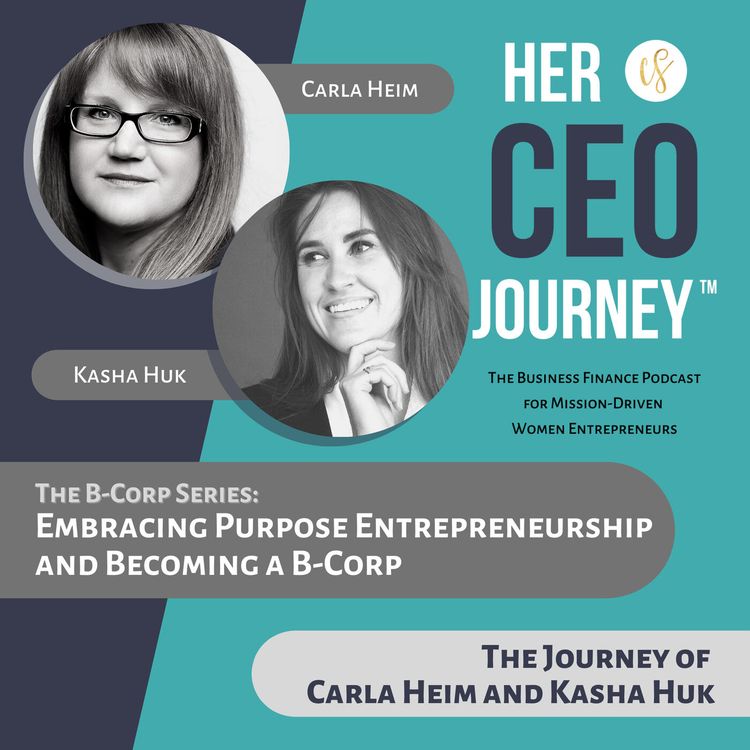 cover art for Embracing Purpose Entrepreneurship and Becoming a B-Corp - The Journey of Carla Heim and Kasha Huk (B-Corp Series)