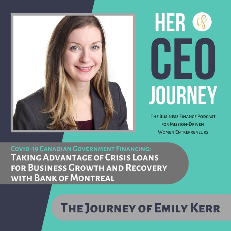 cover art for Taking Advantage of Crisis Loans for Business Growth and Recovery with Bank of Montreal - The Journey of Emily Kerr (Government Financing)