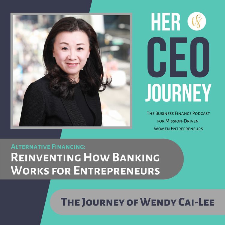 cover art for Reinventing How Banking Works for Entrepreneurs - The Journey of Wendy Cai-Lee (Alternative Financing)