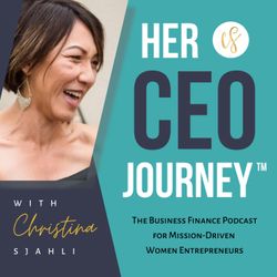 cover art for Her CEO Journey™: The Business Finance Podcast for Mission-Driven Women Entrepreneurs