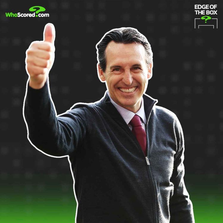 cover art for Why you need to be excited about Unai Emery's Aston Villa | Edge of the Box